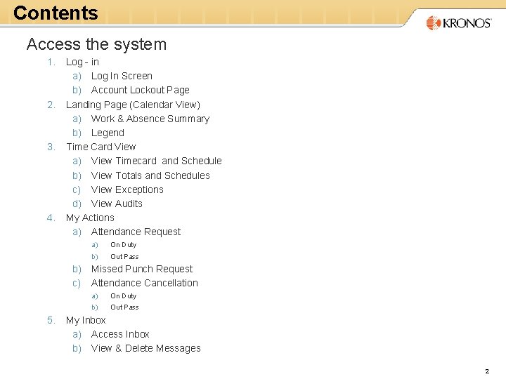 Contents Access the system 1. 2. 3. 4. Log - in a) Log In