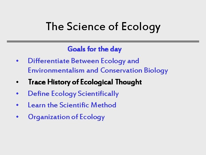 The Science of Ecology • • • Goals for the day Differentiate Between Ecology