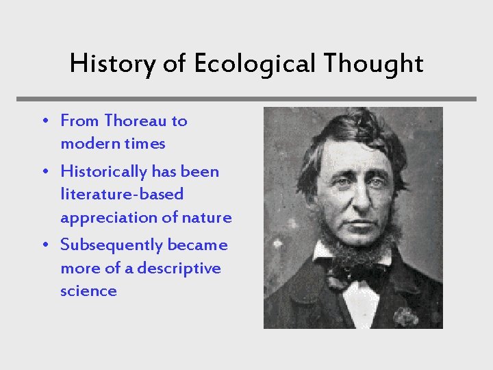 History of Ecological Thought • From Thoreau to modern times • Historically has been