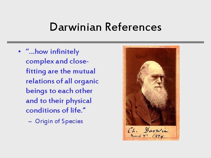 Darwinian References • “…how infinitely complex and closefitting are the mutual relations of all