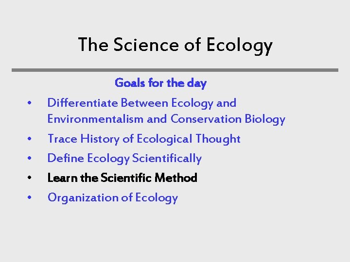 The Science of Ecology • • • Goals for the day Differentiate Between Ecology