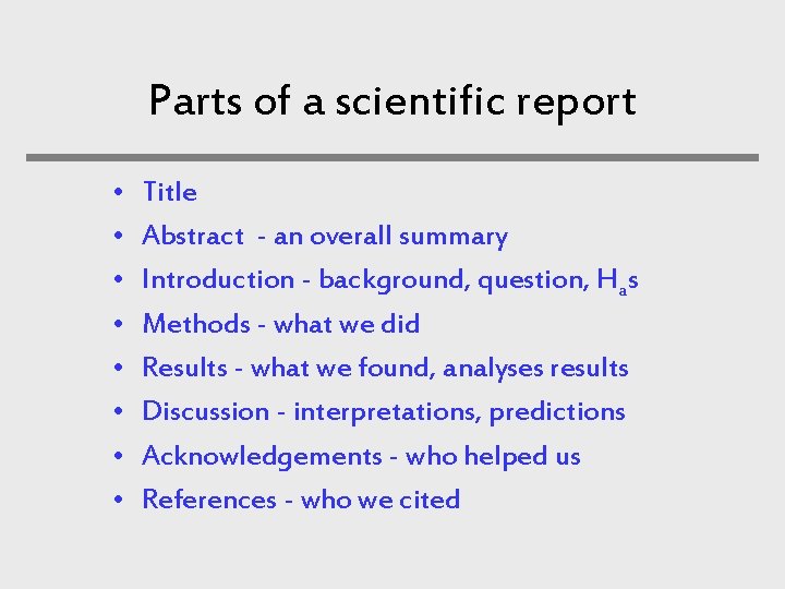 Parts of a scientific report • • Title Abstract - an overall summary Introduction