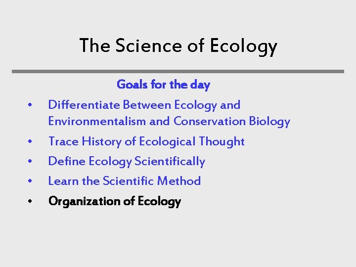 The Science of Ecology • • • Goals for the day Differentiate Between Ecology