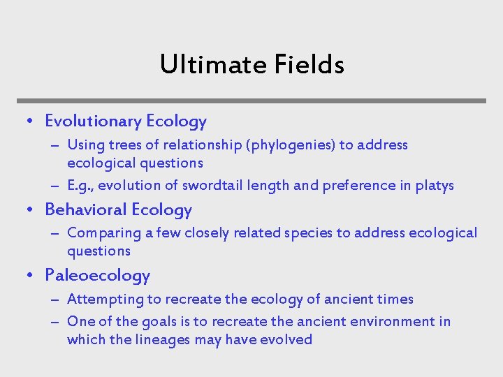 Ultimate Fields • Evolutionary Ecology – Using trees of relationship (phylogenies) to address ecological Ultimate Fields • Evolutionary Ecology – Using trees of relationship (phylogenies) to address ecological