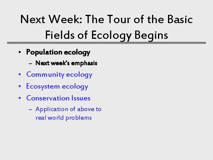 Next Week: The Tour of the Basic Fields of Ecology Begins • Population ecology