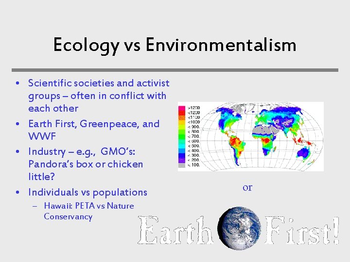 Ecology vs Environmentalism • Scientific societies and activist groups – often in conflict with