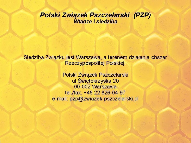 Polski Związek Pszczelarski (PZP) Władze i siedziba Siedzibą Związku jest Warszawa, a terenem działania