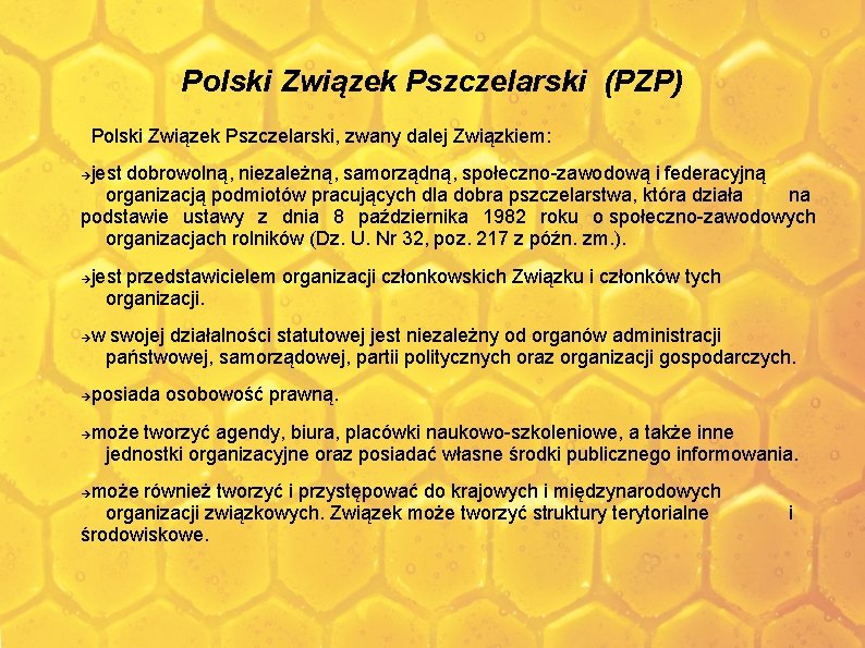 Polski Związek Pszczelarski (PZP) Polski Związek Pszczelarski, zwany dalej Związkiem: jest dobrowolną, niezależną, samorządną,