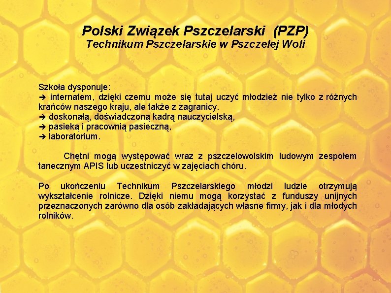 Polski Związek Pszczelarski (PZP) Technikum Pszczelarskie w Pszczelej Woli Szkoła dysponuje: internatem, dzięki czemu