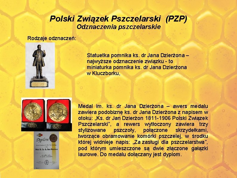 Polski Związek Pszczelarski (PZP) Odznaczenia pszczelarskie Rodzaje odznaczeń: Statuetka pomnika ks. dr Jana Dzierżona