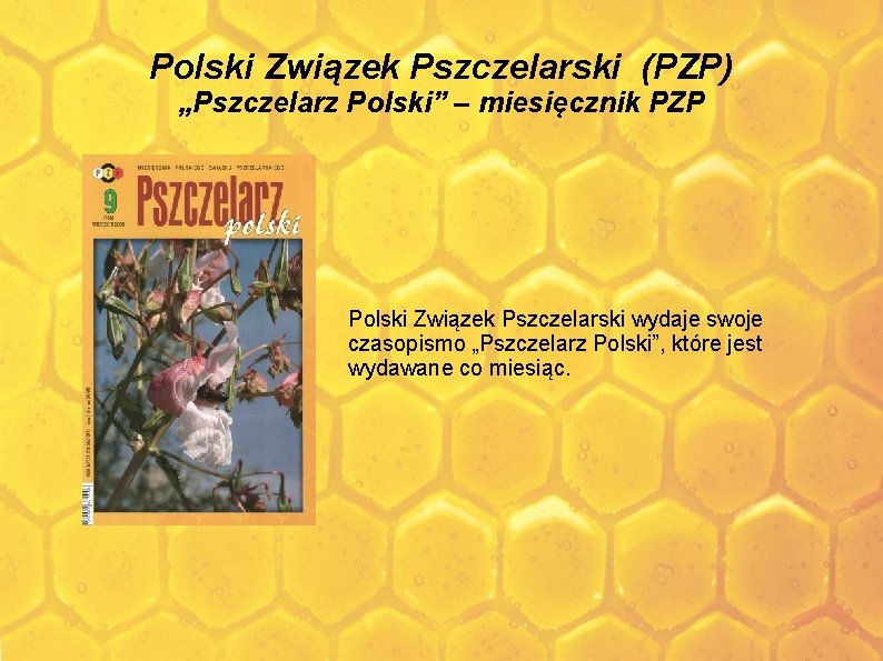 Polski Związek Pszczelarski (PZP) „Pszczelarz Polski” – miesięcznik PZP Polski Związek Pszczelarski wydaje swoje