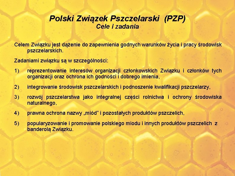 Polski Związek Pszczelarski (PZP) Cele i zadania Celem Związku jest dążenie do zapewnienia godnych