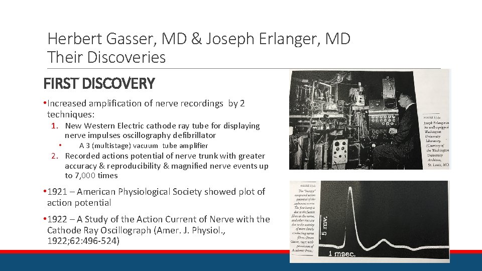 Herbert Gasser, MD & Joseph Erlanger, MD Their Discoveries FIRST DISCOVERY • Increased amplification