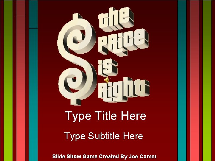 Type Title Here Type Subtitle Here Slide Show Game Created By Joe Comm 