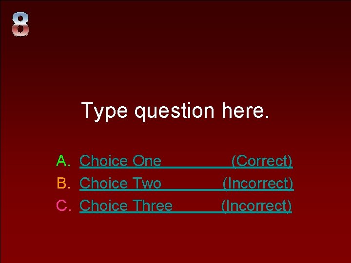 Type question here. A. Choice One B. Choice Two C. Choice Three (Correct) (Incorrect)