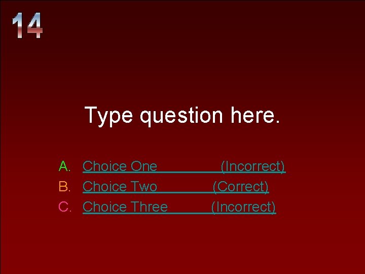Type question here. A. Choice One B. Choice Two C. Choice Three (Incorrect) (Correct)