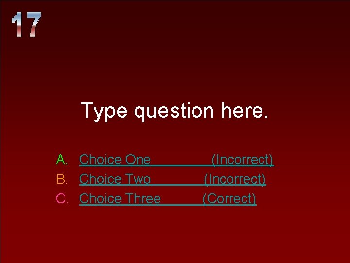 Type question here. A. Choice One B. Choice Two C. Choice Three (Incorrect) (Correct)