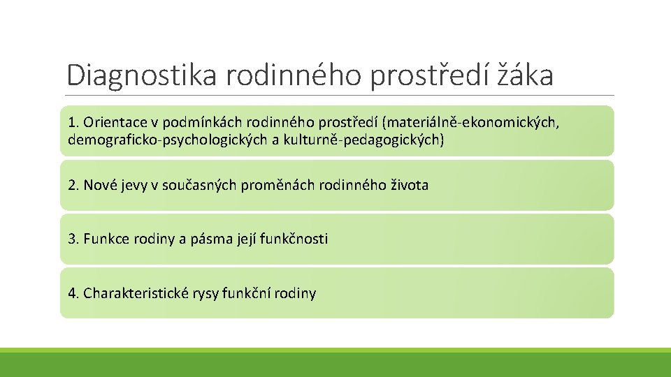 Diagnostika rodinného prostředí žáka 1. Orientace v podmínkách rodinného prostředí (materiálně-ekonomických, demograficko-psychologických a kulturně-pedagogických)