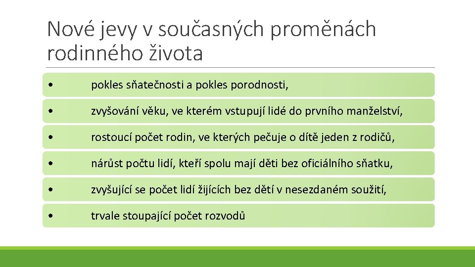 Nové jevy v současných proměnách rodinného života • pokles sňatečnosti a pokles porodnosti, •