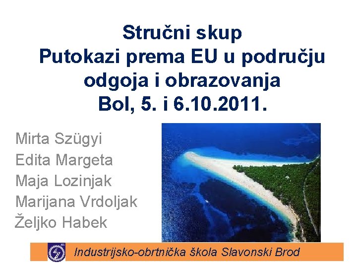 Stručni skup Putokazi prema EU u području odgoja i obrazovanja Bol, 5. i 6. Stručni skup Putokazi prema EU u području odgoja i obrazovanja Bol, 5. i 6.