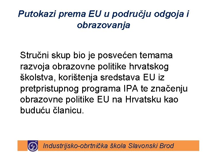 Putokazi prema EU u području odgoja i obrazovanja Stručni skup bio je posvećen temama Putokazi prema EU u području odgoja i obrazovanja Stručni skup bio je posvećen temama