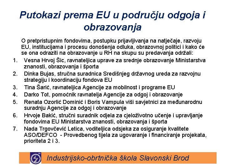 Putokazi prema EU u području odgoja i obrazovanja 1. 2. 3. 4. 5. 6. Putokazi prema EU u području odgoja i obrazovanja 1. 2. 3. 4. 5. 6.