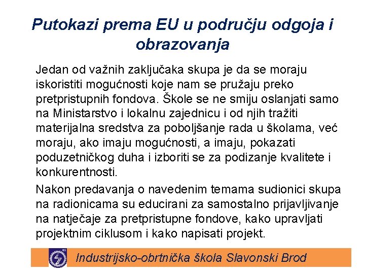 Putokazi prema EU u području odgoja i obrazovanja Jedan od važnih zaključaka skupa je Putokazi prema EU u području odgoja i obrazovanja Jedan od važnih zaključaka skupa je
