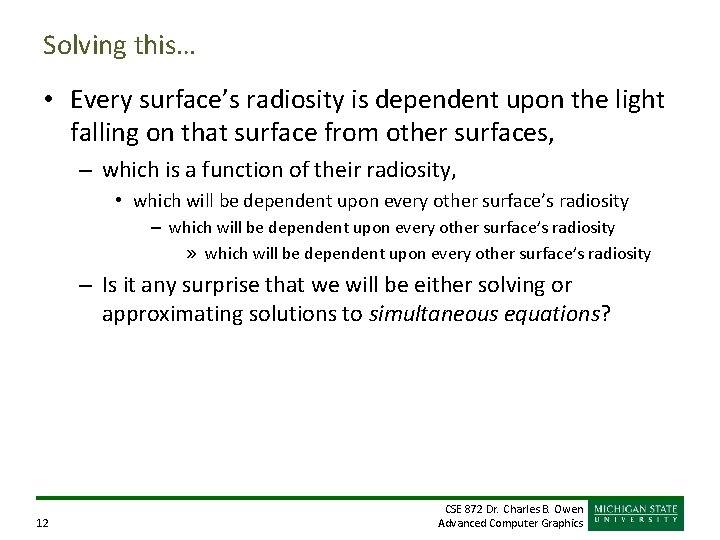Solving this… • Every surface’s radiosity is dependent upon the light falling on that Solving this… • Every surface’s radiosity is dependent upon the light falling on that