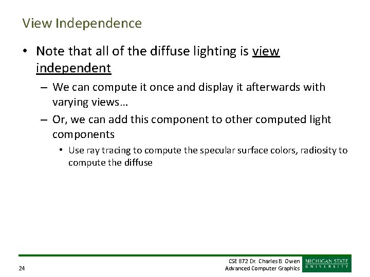 View Independence • Note that all of the diffuse lighting is view independent – View Independence • Note that all of the diffuse lighting is view independent –