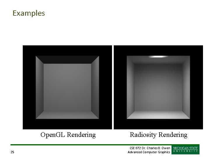 Examples Open. GL Rendering 25 Radiosity Rendering CSE 872 Dr. Charles B. Owen Advanced Examples Open. GL Rendering 25 Radiosity Rendering CSE 872 Dr. Charles B. Owen Advanced