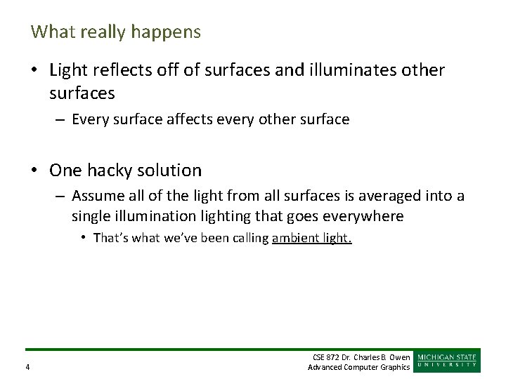 What really happens • Light reflects off of surfaces and illuminates other surfaces – What really happens • Light reflects off of surfaces and illuminates other surfaces –