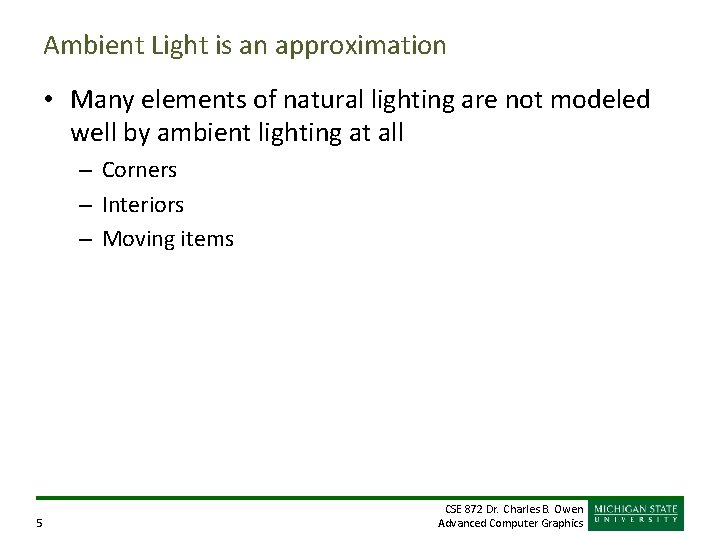 Ambient Light is an approximation • Many elements of natural lighting are not modeled Ambient Light is an approximation • Many elements of natural lighting are not modeled