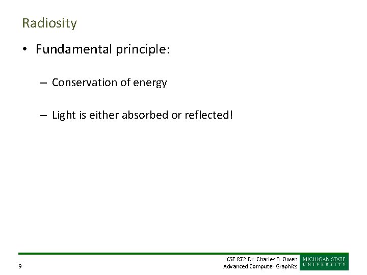 Radiosity • Fundamental principle: – Conservation of energy – Light is either absorbed or Radiosity • Fundamental principle: – Conservation of energy – Light is either absorbed or