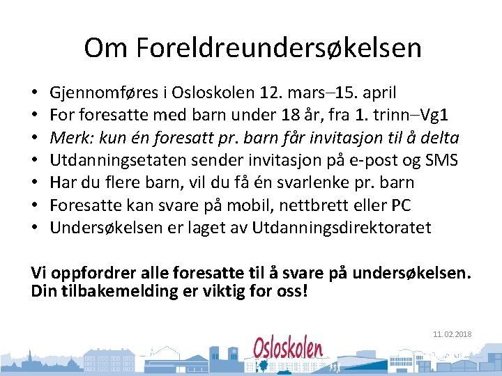 Oslo kommune Utdanningsetaten Om Foreldreundersøkelsen • • Gjennomføres i Osloskolen 12. mars– 15. april