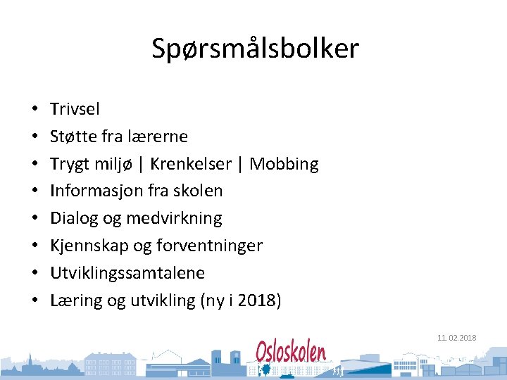 Oslo kommune Utdanningsetaten • • Spørsmålsbolker Trivsel Støtte fra lærerne Trygt miljø | Krenkelser