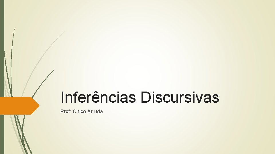 Inferências Discursivas Prof: Chico Arruda 