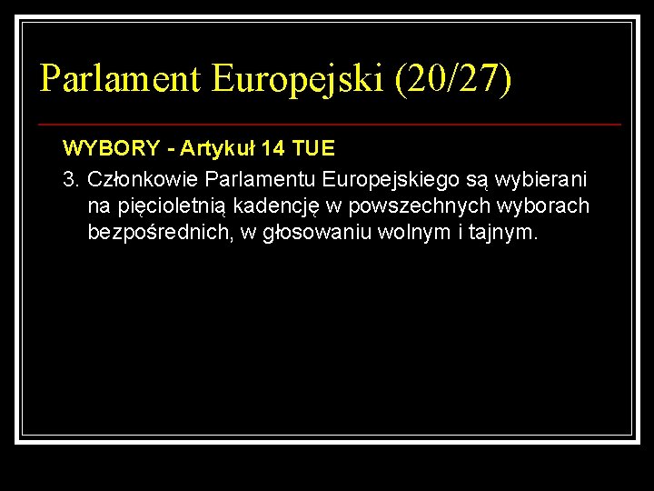 Parlament Europejski (20/27) WYBORY - Artykuł 14 TUE 3. Członkowie Parlamentu Europejskiego są wybierani