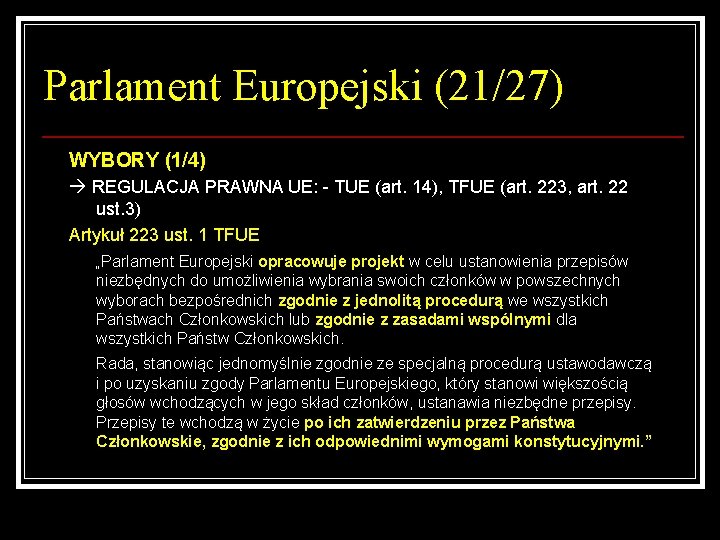 Parlament Europejski (21/27) WYBORY (1/4) REGULACJA PRAWNA UE: - TUE (art. 14), TFUE (art.