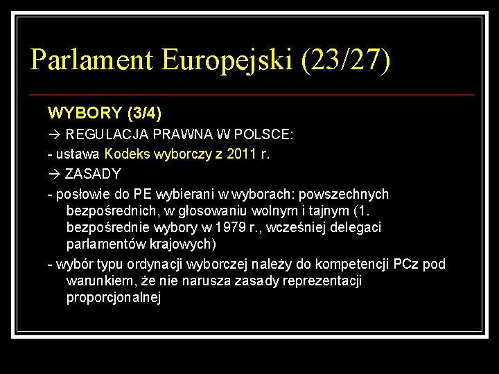 Parlament Europejski (23/27) WYBORY (3/4) REGULACJA PRAWNA W POLSCE: - ustawa Kodeks wyborczy z