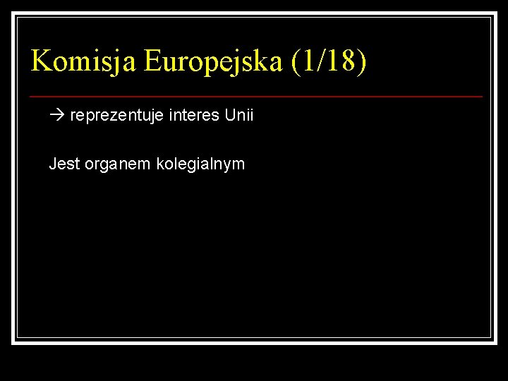 Komisja Europejska (1/18) reprezentuje interes Unii Jest organem kolegialnym 