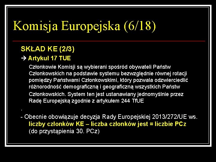 Komisja Europejska (6/18) SKŁAD KE (2/3) Artykuł 17 TUE Członkowie Komisji są wybierani spośród