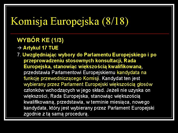 Komisja Europejska (8/18) WYBÓR KE (1/3) Artykuł 17 TUE 7. Uwzględniając wybory do Parlamentu