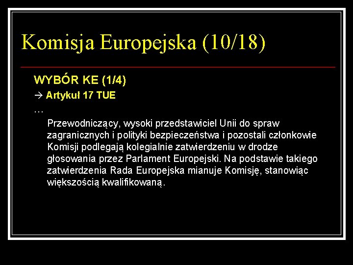 Komisja Europejska (10/18) WYBÓR KE (1/4) Artykuł 17 TUE … Przewodniczący, wysoki przedstawiciel Unii