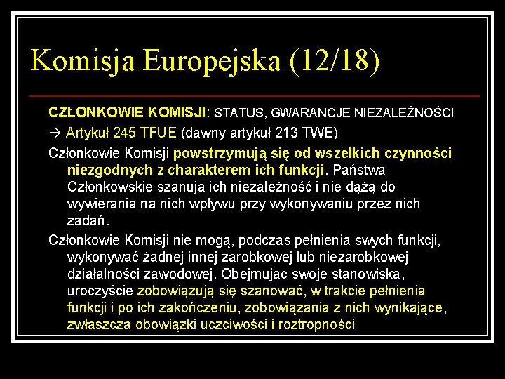 Komisja Europejska (12/18) CZŁONKOWIE KOMISJI: STATUS, GWARANCJE NIEZALEŻNOŚCI Artykuł 245 TFUE (dawny artykuł 213