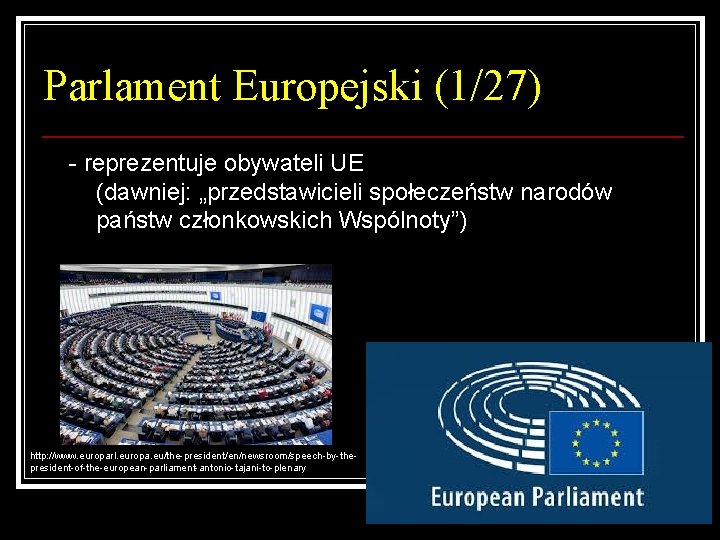Parlament Europejski (1/27) - reprezentuje obywateli UE (dawniej: „przedstawicieli społeczeństw narodów państw członkowskich Wspólnoty”)