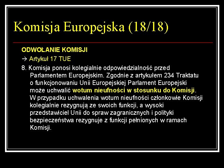 Komisja Europejska (18/18) ODWOŁANIE KOMISJI Artykuł 17 TUE 8. Komisja ponosi kolegialnie odpowiedzialność przed