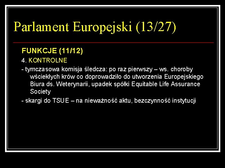 Parlament Europejski (13/27) FUNKCJE (11/12) 4. KONTROLNE - tymczasowa komisja śledcza: po raz pierwszy