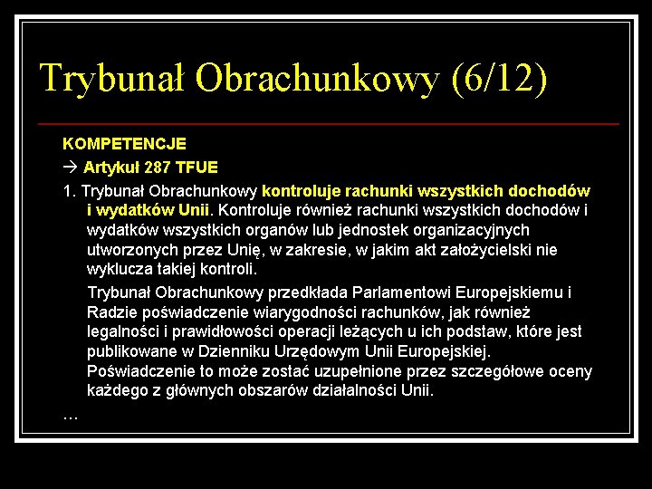 Trybunał Obrachunkowy (6/12) KOMPETENCJE Artykuł 287 TFUE 1. Trybunał Obrachunkowy kontroluje rachunki wszystkich dochodów