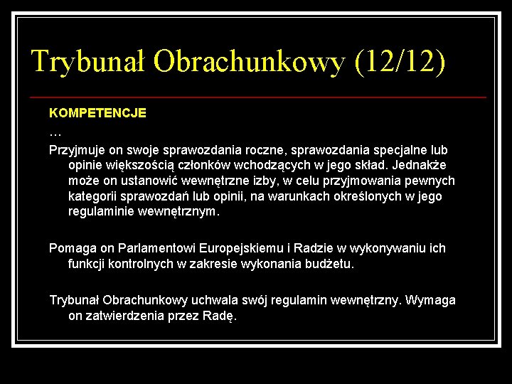 Trybunał Obrachunkowy (12/12) KOMPETENCJE … Przyjmuje on swoje sprawozdania roczne, sprawozdania specjalne lub opinie