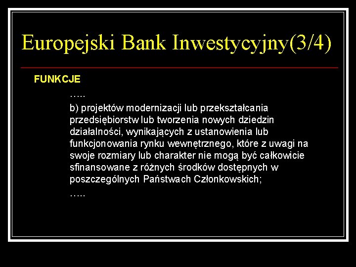 Europejski Bank Inwestycyjny(3/4) FUNKCJE …. . b) projektów modernizacji lub przekształcania przedsiębiorstw lub tworzenia
